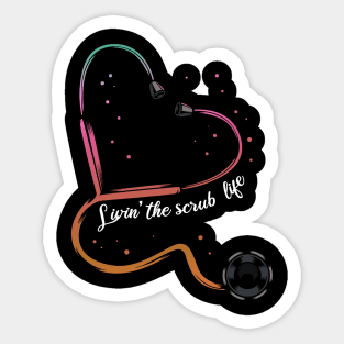 Nurse - Livin' The Scrub Life - Stethoscope Heart Sticker